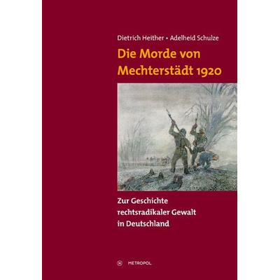 Die Morde von Mechterstädt 1920, Paperback von Dietrich Heither,Adelheid Schulze, Metropol-Verlag, 978-3-86331-261-9