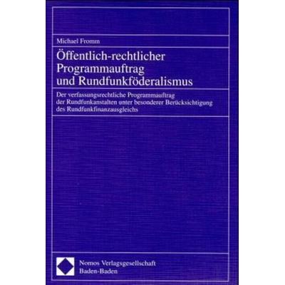 Öffentlich-rechtlicher Programmauftrag und Rundfunkföderalismus, Taschenbuch von Michael Fromm, Nomos, 978-3-7890-5774-8
