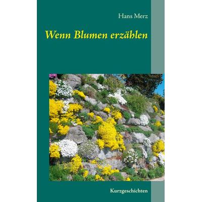 Wenn Blumen erzählen, Taschenbuch von Hans Merz, BoD – Books on Demand, 978-3-7347-5331-2