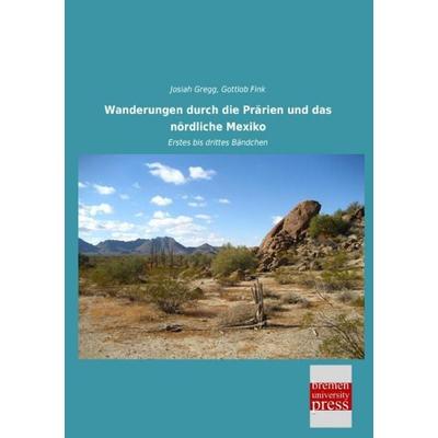 Wanderungen durch die Prärien und das nördliche Mexiko, Taschenbuch von Josiah Gregg, Bremen University Press, 978-3-95562-828-4
