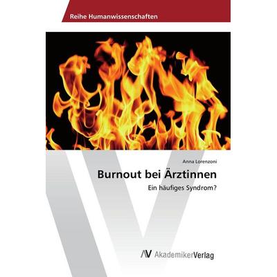 Burnout bei Ärztinnen, Taschenbuch von Anna Lorenzoni, AV Akademikerverlag, 978-3-639-87957-5