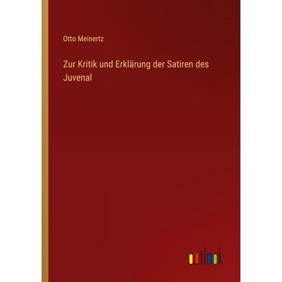 Zur Kritik und Erklärung der Satiren des Juvenal, Taschenbuch von Otto Meinertz, Outlook, 978-3-368-21288-9