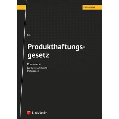 Produkthaftungsgesetz, Gebundene Ausgabe von Christian Rabl, LexisNexis Verlag ARD ORAC GmbH, 978-3-7007-6469-4