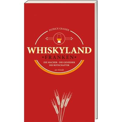 Whiskyland Franken - Die Macher. Die Genießer. Die Botschafter (Neuauflage), Taschenbuch von Patrick Grasser, Ars Vivendi, 978-3-7472-0758-1