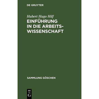 Einführung in die Arbeitswissenschaft, Gebundene Ausgabe von Hubert Hugo Hilf, De Gruyter, 978-3-11-101864-5