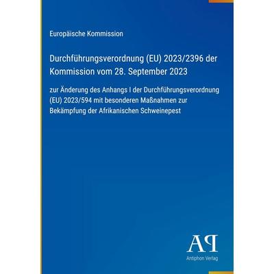 Durchführungsverordnung (EU) 2023/2396 der Kommission vom 28. September 2023, Gebundene Ausgabe von Europäische Kommission, Antiphon Verlag,
