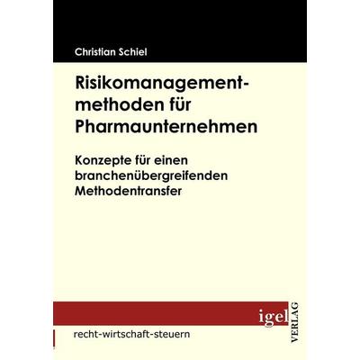 Risikomanagementmethoden für Pharmaunternehmen, Taschenbuch von Christian Schiel, Igel Verlag Literatur & Wissenschaft, 978-3-86815-185-5