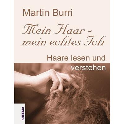 Mein Haar - mein echtes Ich, Gebundene Ausgabe von Martin Burri, Sheema-Medien-Verlag