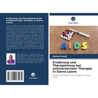 Ernährung und Therapietreue bei antiretroviraler Therapie in Sierra Leone, Taschenbuch von Ahmed Vandi, Verlag Unser Wissen, 978-620-8-26593-9