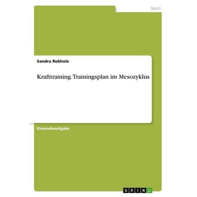 Krafttraining. Trainingsplan im Mesozyklus, Taschenbuch von Sandra Rebholz, GRIN, 978-3-346-13493-6