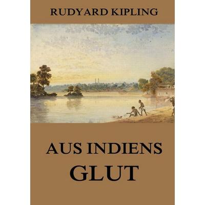Geschichten aus Indiens Glut, Taschenbuch von Rudyard Kipling, Jazzybee Verlag, 978-3-8496-8851-6