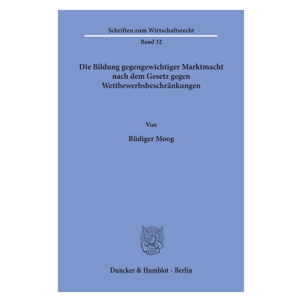 Duncker & Humblot Die Bildung gegengewichtiger Marktmacht nach dem Gesetz gegen Wettbewerbsbeschränkungen. (Deutsch, Softcover, Rüdiger Moog) (55344218)