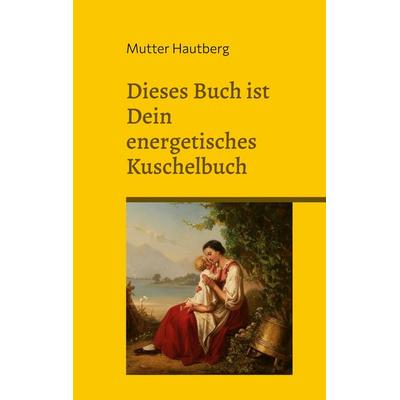 Dieses Buch ist ein energetisches Kuschelbuch, Taschenbuch von Mutter Hautberg, BoD – Books on Demand, 978-3-7568-0940-0