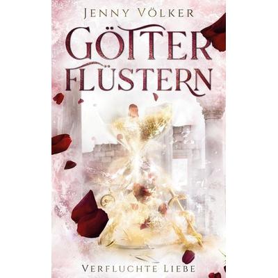 Götterflüstern. Verfluchte Liebe, Taschenbuch von Jenny Völker, BoD – Books on Demand, 978-3-7562-0469-4
