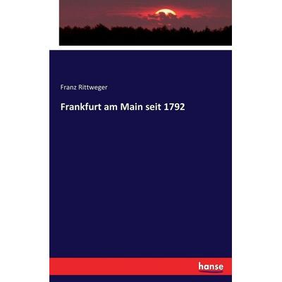 Frankfurt am Main seit 1792, Taschenbuch von Franz Rittweger, Hansebooks, 978-3-7433-0895-4