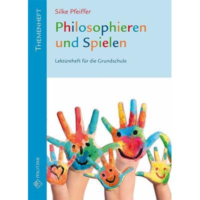 Philosophieren und Spielen, Taschenbuch von Silke Pfeiffer, Militzke, 978-3-86189-948-8