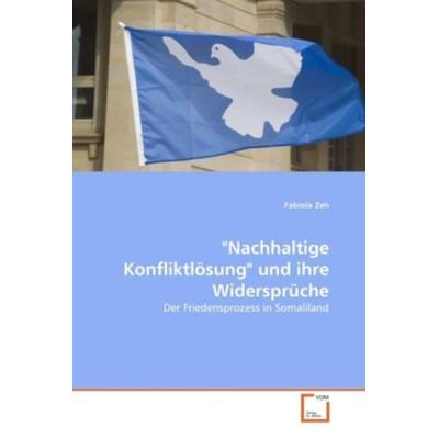 Zeh, F: 'Nachhaltige Konfliktlösung' und ihre Widersprüche -
