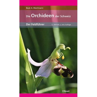 Die Orchideen der Schweiz, Taschenbuch von Beat A. Wartmann, Haupt Verlag, 978-3-258-08129-8