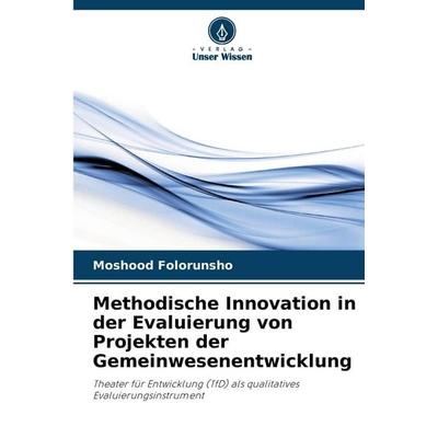 Methodische Innovation in der Evaluierung von Projekten der Gemeinwesenentwicklung, Taschenbuch von Moshood Folorunsho, Verlag Unser Wissen,