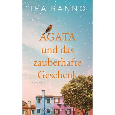 Agata und das zauberhafte Geschenk, Gebundene Ausgabe von Tea Ranno, Nagel & Kimche, 978-3-312-01230-5