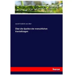 Über die Quellen der menschlichen Vorstellungen, Fachbücher von Jacob Friedrich von Abel