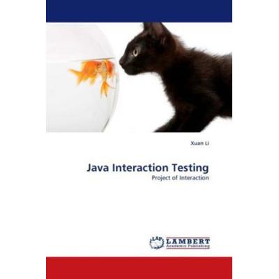 Li, X: Java Interaction Testing, Taschenbuch von Xuan Li, LAP LAMBERT Academic Publishing, 978-3-8443-3288-9