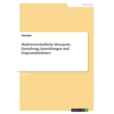 Marktwirtschaftliche Monopole. Entstehung, Auswirkungen und Gegenmaßnahmen, Taschenbuch von Anonymous, GRIN, 978-3-346-20658-9