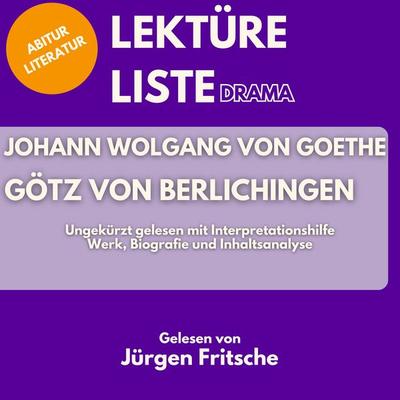 Johann Wolfgang von Goethe: Götz von Berlichingen. Ungekürzt gelesen mit Interpretationshilfe - 5 Minuten,Lektüreliste,5 Minuten Biografien,Jürgen