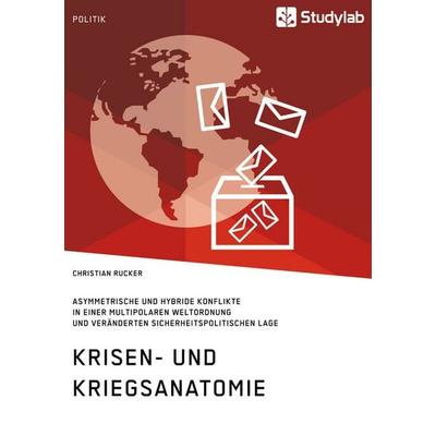 Krisen- und Kriegsanatomie im 21. Jahrhundert, Taschenbuch von Christian Rucker, Studylab, 978-3-946458-66-1