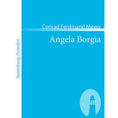 Angela Borgia, Taschenbuch von Conrad Ferdinand Meyer, Contumax, 978-3-86640-253-9