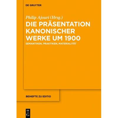 Die Präsentation kanonischer Werke um 1900, Gebundene Ausgabe von , De Gruyter, 978-3-11-054808-2