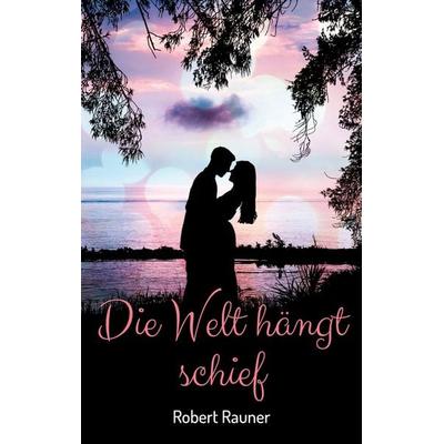 Die Welt hängt schief, Taschenbuch von Robert Rauner, BoD – Books on Demand, 978-3-8192-2712-7