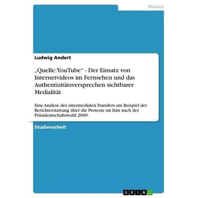 'Quelle: YouTube' - Der Einsatz von Internetvideos im Fernsehen und das Authentizitätsversprechen sichtbarer Medialität, Taschenbuch von Ludwig