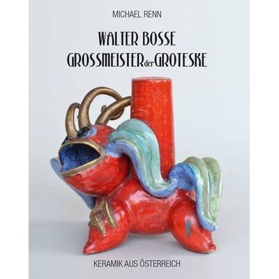 Walter Bosse - Großmeister der Groteske, Gebundene Ausgabe von Michael Renn, Buchschmiede, 978-3-99129-800-7