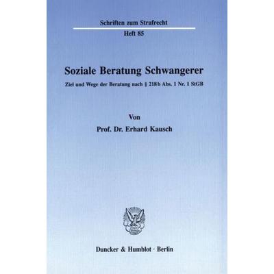 Soziale Beratung Schwangerer., Taschenbuch von Erhard Kausch, Duncker & Humblot, 978-3-428-06971-2