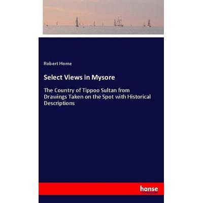 Select Views in Mysore, Taschenbuch von Robert Home, Hansebooks, 978-3-337-95070-5