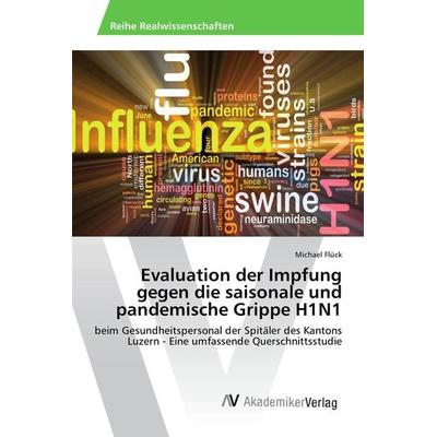 Evaluation der Impfung gegen die saisonale und pandemische Grippe H1N1, Taschenbuch von Michael Flück, AV Akademikerverlag, 978-3-639-86772-5