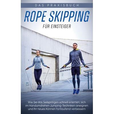 Rope Skipping für Einsteiger - Das Praxisbuch, Taschenbuch von Katja Eden, BoD – Books on Demand, 978-3-7568-6034-0
