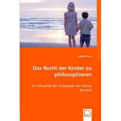 Fietz, I: Das Recht der Kinder zu philosophieren, Taschenbuch von Isabelle Fietz, VDM, 978-3-8364-9689-6
