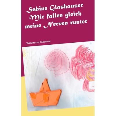Mir fallen gleich meine Nerven runter, Taschenbuch von Sabine Glashauser, BoD – Books on Demand, 978-3-7481-5648-2