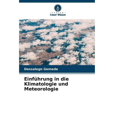 Einführung in die Klimatologie und Meteorologie, Taschenbuch von Dessalegn Gemeda, Verlag Unser Wissen, 978-620-9-36096-1