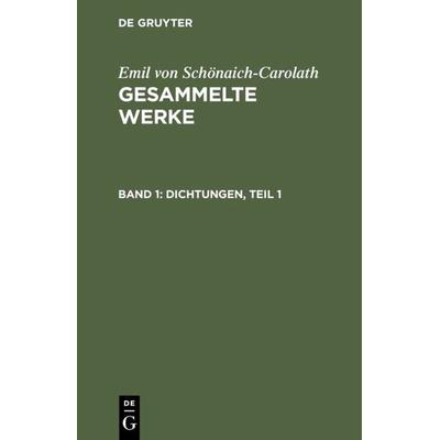 Dichtungen, Teil 1, Gebundene Ausgabe von Emil Schönaich-Carolath, De Gruyter, 978-3-11-124771-7