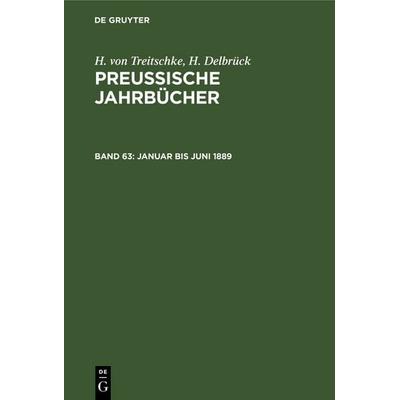 Januar bis Juni 1889, Gebundene Ausgabe von H. Treitschke,H. Delbrück, De Gruyter, 978-3-11-240623-6