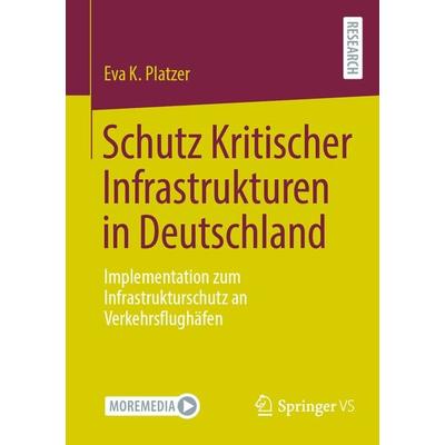 Schutz Kritischer Infrastrukturen in Deutschland, Taschenbuch von Eva K. Platzer, Springer Fachmedien Wiesbaden GmbH, 978-3-658-43052-8