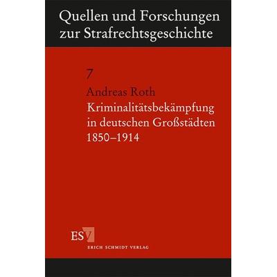 Kriminalitätsbekämpfung in deutschen Großstädten 1850-1914, Taschenbuch von Andreas Roth, Erich Schmidt Verlag, 978-3-503-03760-5
