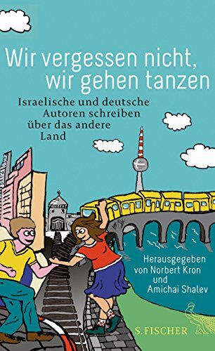 Norbert Kron - Wir vergessen nicht, wir gehen tanzen: Israelische und deutsche Autoren schreiben über das andere Land - Preis vom 10.10.2026 11:48:34 h