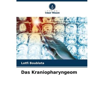 Das Kraniopharyngeom, Taschenbuch von Lotfi Boublata, Verlag Unser Wissen, 978-620-5-91346-8