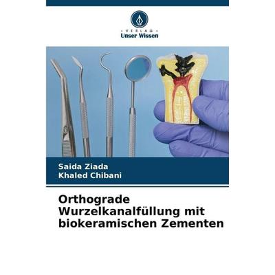 Orthograde Wurzelkanalfüllung mit biokeramischen Zementen, Taschenbuch von Saida Ziada,Khaled Chibani, Verlag Unser Wissen