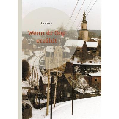 Wenn dr Oop erzählt, Taschenbuch von Lisa Knitt, BoD – Books on Demand, 978-3-696-39600-8
