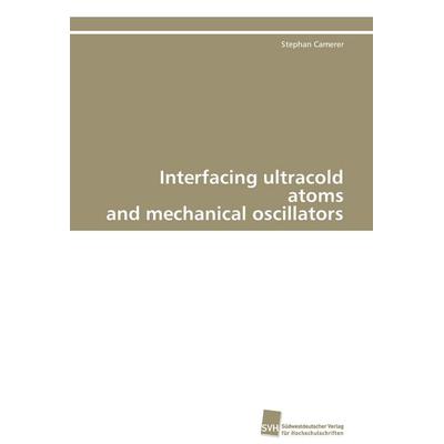 Interfacing ultracold atoms and mechanical oscillators, Taschenbuch von Stephan Camerer, Südwestdeutscher Verlag für Hochschulschriften,